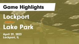 Lockport  vs Lake Park  Game Highlights - April 29, 2023