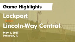 Lockport  vs Lincoln-Way Central  Game Highlights - May 4, 2023