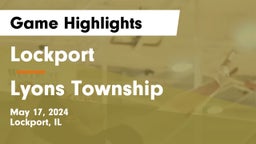 Lockport  vs Lyons Township  Game Highlights - May 17, 2024