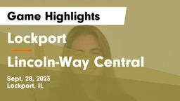 Lockport  vs Lincoln-Way Central  Game Highlights - Sept. 28, 2023