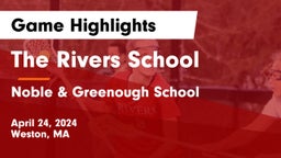 The Rivers School vs Noble & Greenough School Game Highlights - April 24, 2024
