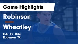 Robinson  vs Wheatley  Game Highlights - Feb. 23, 2024