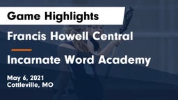 Francis Howell Central  vs Incarnate Word Academy  Game Highlights - May 6, 2021