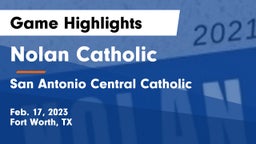 Nolan Catholic  vs San Antonio Central Catholic  Game Highlights - Feb. 17, 2023