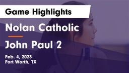 Nolan Catholic  vs John Paul 2 Game Highlights - Feb. 4, 2023