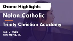 Nolan Catholic  vs Trinity Christian Academy Game Highlights - Feb. 7, 2023