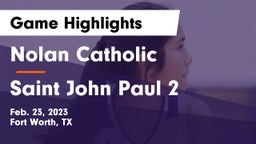 Nolan Catholic  vs Saint John Paul 2 Game Highlights - Feb. 23, 2023