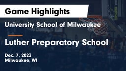 University School of Milwaukee vs Luther Preparatory School Game Highlights - Dec. 7, 2023