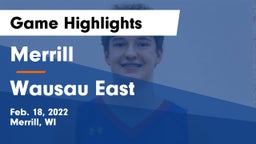 Merrill  vs Wausau East  Game Highlights - Feb. 18, 2022