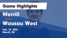 Merrill  vs Wausau West  Game Highlights - Feb. 24, 2022