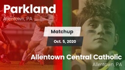 Matchup: Parkland  vs. Allentown Central Catholic  2020