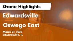 Edwardsville  vs Oswego East  Game Highlights - March 24, 2023