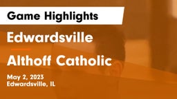 Edwardsville  vs Althoff Catholic  Game Highlights - May 2, 2023