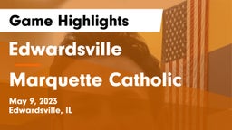 Edwardsville  vs Marquette Catholic  Game Highlights - May 9, 2023