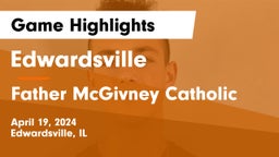 Edwardsville  vs Father McGivney Catholic  Game Highlights - April 19, 2024