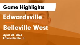 Edwardsville  vs Belleville West  Game Highlights - April 20, 2024