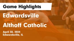 Edwardsville  vs Althoff Catholic  Game Highlights - April 30, 2024