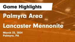 Palmyra Area  vs Lancaster Mennonite  Game Highlights - March 23, 2024