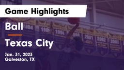 Ball  vs Texas City  Game Highlights - Jan. 31, 2023