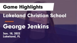 Lakeland Christian School vs George Jenkins  Game Highlights - Jan. 18, 2022