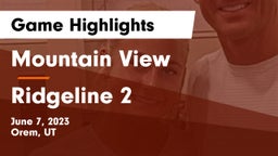 Mountain View  vs Ridgeline 2 Game Highlights - June 7, 2023