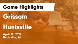 Grissom  vs Huntsville  Game Highlights - April 19, 2024