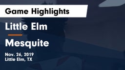 Little Elm  vs Mesquite  Game Highlights - Nov. 26, 2019