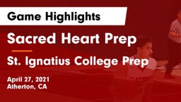 Sacred Heart Prep  vs St. Ignatius College Prep Game Highlights - April 27, 2021