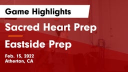 Sacred Heart Prep  vs Eastside Prep Game Highlights - Feb. 15, 2022