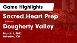 Sacred Heart Prep  vs Dougherty Valley  Game Highlights - March 1, 2022