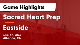 Sacred Heart Prep  vs Eastside  Game Highlights - Jan. 17, 2023