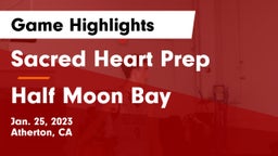 Sacred Heart Prep  vs Half Moon Bay  Game Highlights - Jan. 25, 2023