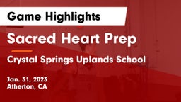 Sacred Heart Prep  vs Crystal Springs Uplands School Game Highlights - Jan. 31, 2023