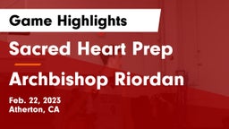 Sacred Heart Prep  vs Archbishop Riordan  Game Highlights - Feb. 22, 2023
