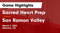 Sacred Heart Prep  vs San Ramon Valley  Game Highlights - March 2, 2023
