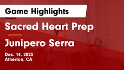 Sacred Heart Prep  vs Junipero Serra  Game Highlights - Dec. 14, 2023