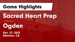Sacred Heart Prep  vs Ogden  Game Highlights - Dec. 27, 2023
