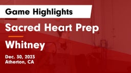 Sacred Heart Prep  vs Whitney  Game Highlights - Dec. 30, 2023