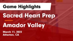 Sacred Heart Prep  vs Amador Valley Game Highlights - March 11, 2022