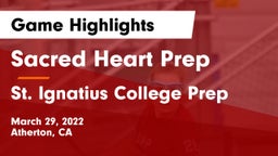 Sacred Heart Prep  vs St. Ignatius College Prep Game Highlights - March 29, 2022