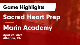 Sacred Heart Prep  vs Marin Academy Game Highlights - April 22, 2022