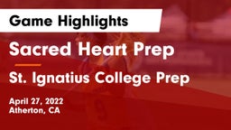 Sacred Heart Prep  vs St. Ignatius College Prep Game Highlights - April 27, 2022