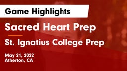 Sacred Heart Prep  vs St. Ignatius College Prep Game Highlights - May 21, 2022
