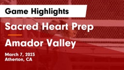 Sacred Heart Prep  vs Amador Valley  Game Highlights - March 7, 2023