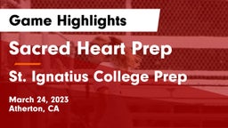Sacred Heart Prep  vs St. Ignatius College Prep Game Highlights - March 24, 2023