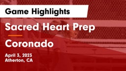 Sacred Heart Prep  vs Coronado Game Highlights - April 3, 2023