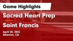 Sacred Heart Prep  vs Saint Francis  Game Highlights - April 28, 2023