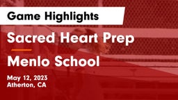 Sacred Heart Prep  vs Menlo School Game Highlights - May 12, 2023