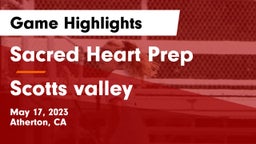 Sacred Heart Prep  vs Scotts valley Game Highlights - May 17, 2023
