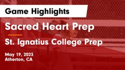 Sacred Heart Prep  vs St. Ignatius College Prep Game Highlights - May 19, 2023